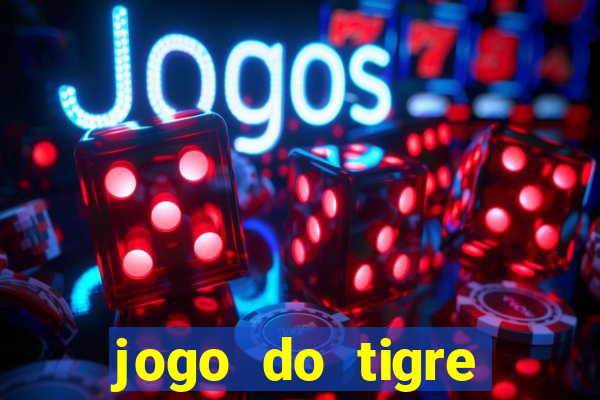 jogo do tigre ganha dinheiro mesmo